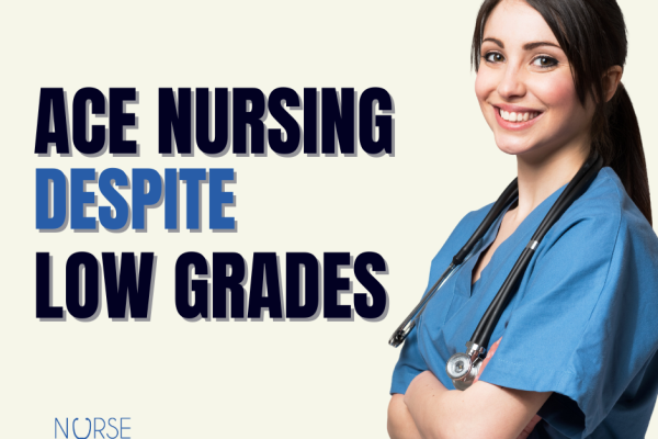 Ace nursing despite low grades.