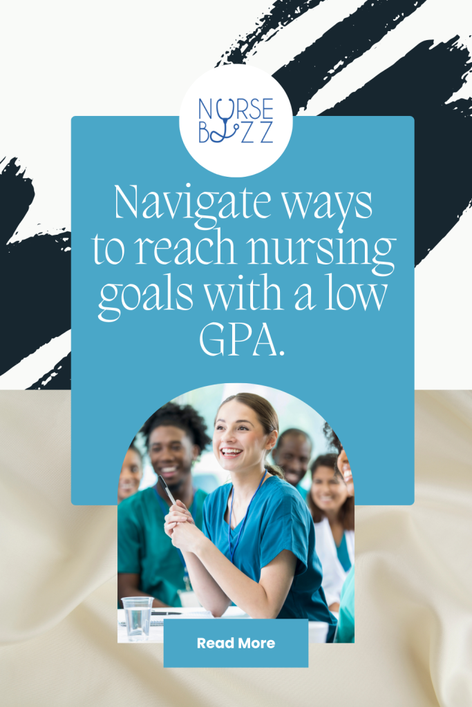 Navigate ways to reach nursing goals with a low GPA.